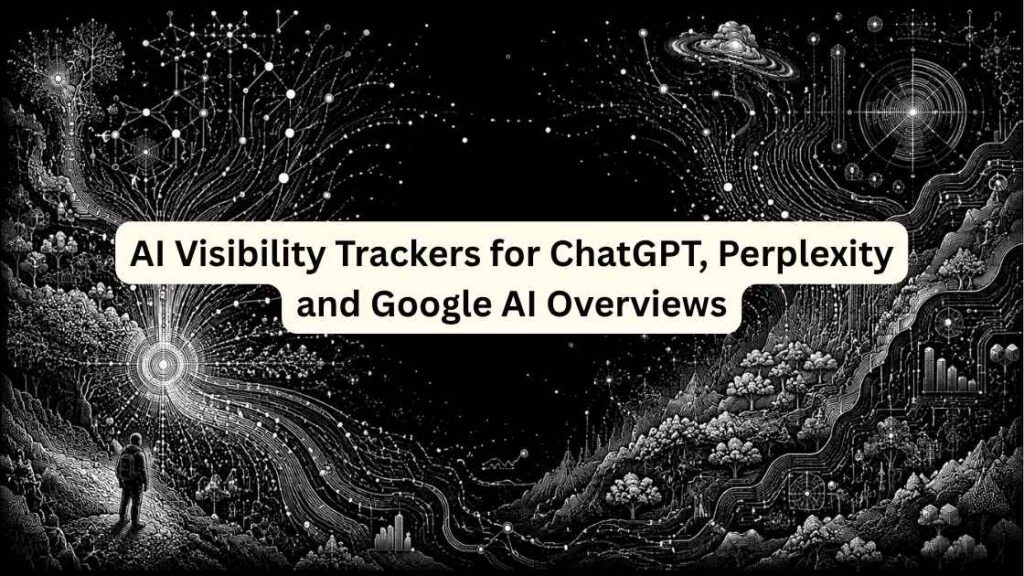 AI Visibility Trackers for ChatGPT, Perplexity and Google AI Overviews