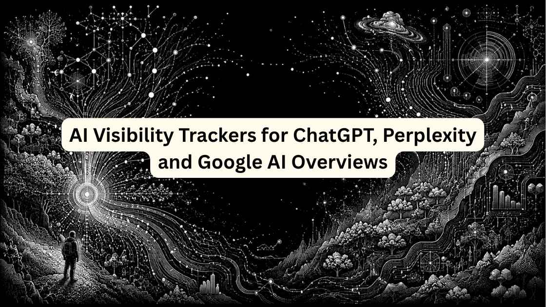 AI Visibility Trackers for ChatGPT, Perplexity and Google AI Overviews