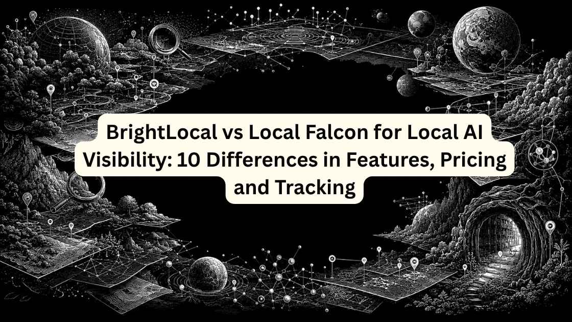 BrightLocal vs Local Falcon for Local AI Visibility: 10 Differences in Features, Pricing and Tracking