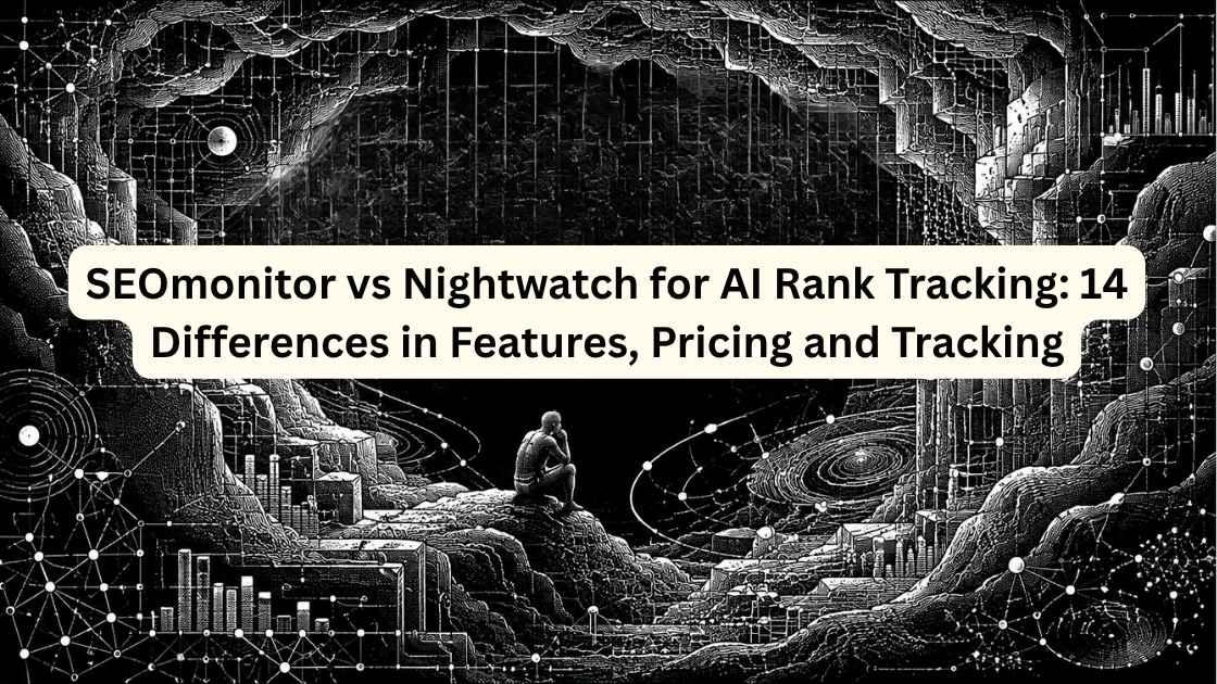 SEOmonitor vs Nightwatch for AI Rank Tracking: 14 Differences in Features, Pricing and Tracking