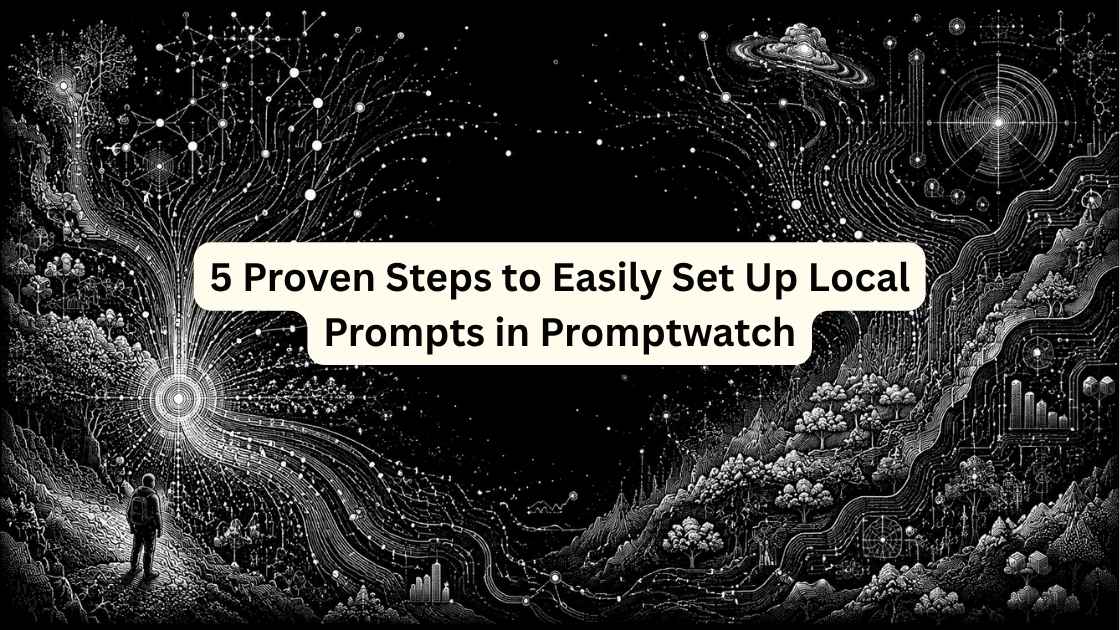 5 Proven Steps to Easily Set Up Local Prompts in Promptwatch