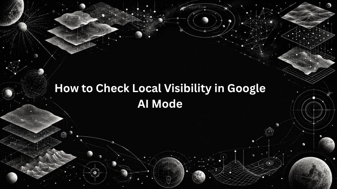 How to Check Local Visibility in Google AI Mode: 5 Easy, Proven Tips